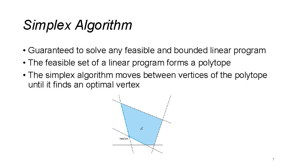 Simplex Algorithm • Guaranteed to solve any feasible and bounded linear program • The