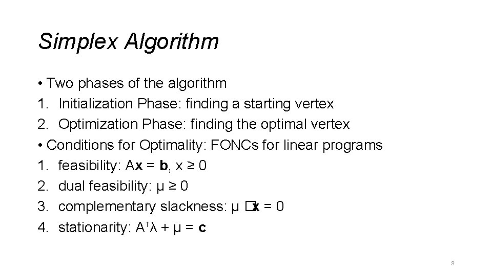 Simplex Algorithm • Two phases of the algorithm 1. Initialization Phase: finding a starting