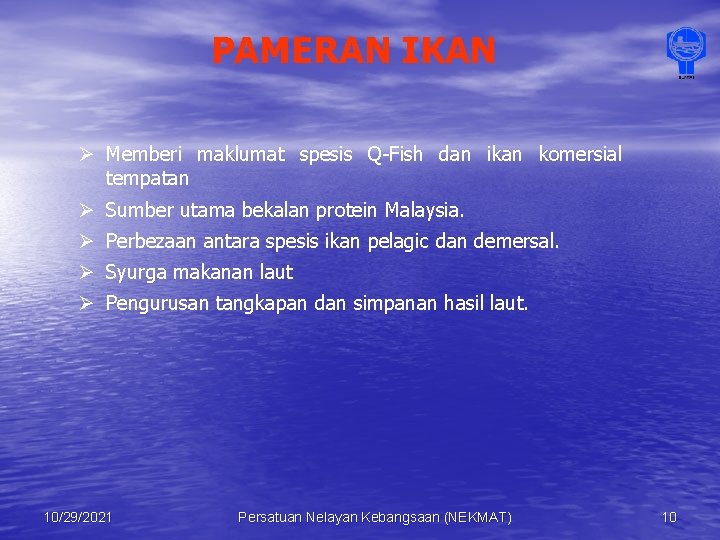 PAMERAN IKAN Ø Memberi maklumat spesis Q-Fish dan ikan komersial tempatan Ø Sumber utama