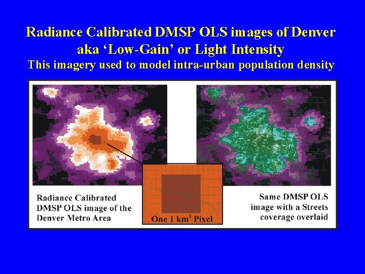 Radiance Calibrated DMSP OLS images of Denver aka ‘Low-Gain’ or Light Intensity This imagery Radiance Calibrated DMSP OLS images of Denver aka ‘Low-Gain’ or Light Intensity This imagery