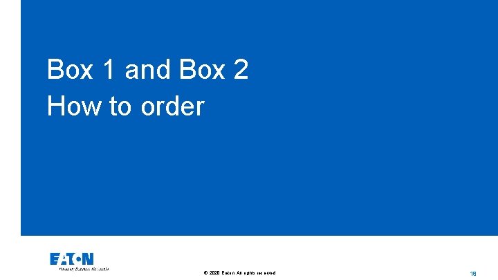 Box 1 and Box 2 How to order © 2020 Eaton. All rights reserved.