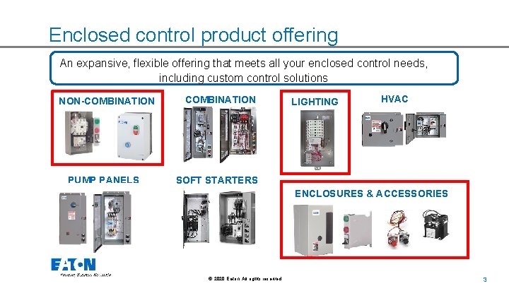 Enclosed control product offering An expansive, flexible offering that meets all your enclosed control