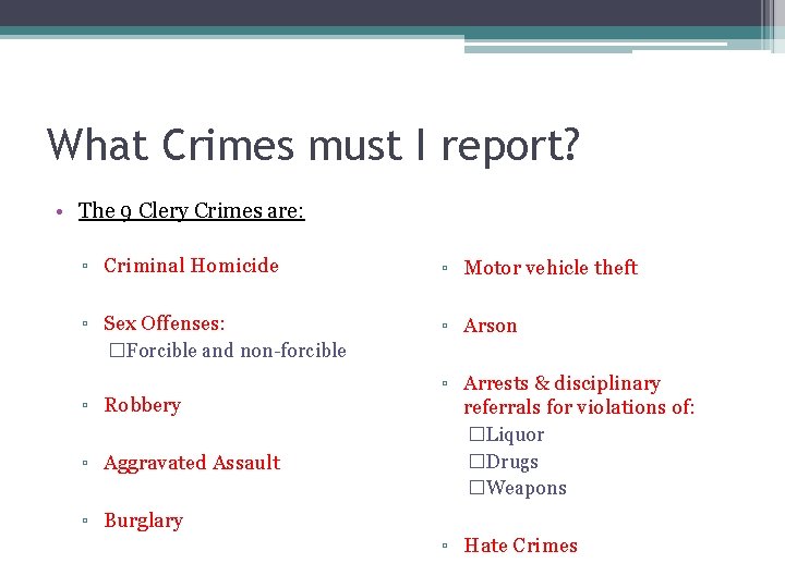 What Crimes must I report? • The 9 Clery Crimes are: ▫ Criminal Homicide
