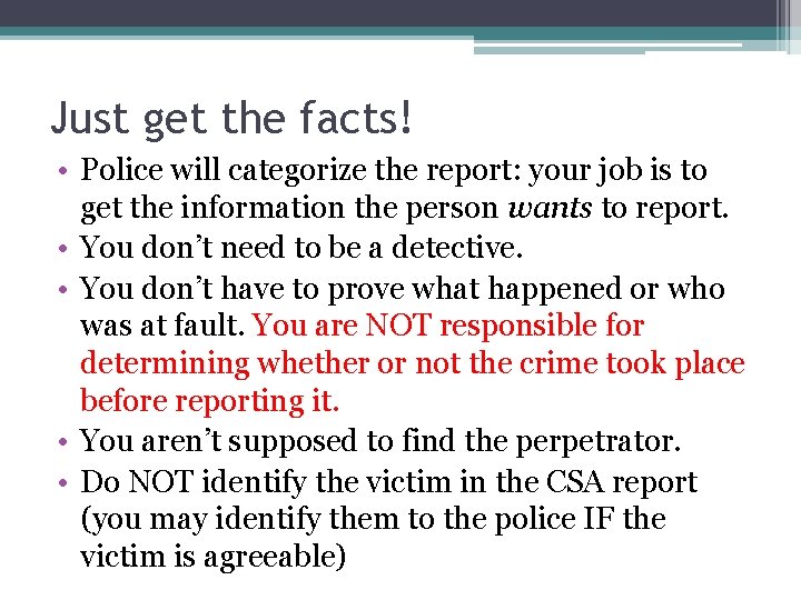 Just get the facts! • Police will categorize the report: your job is to