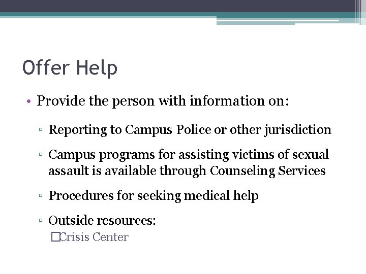Offer Help • Provide the person with information on: ▫ Reporting to Campus Police
