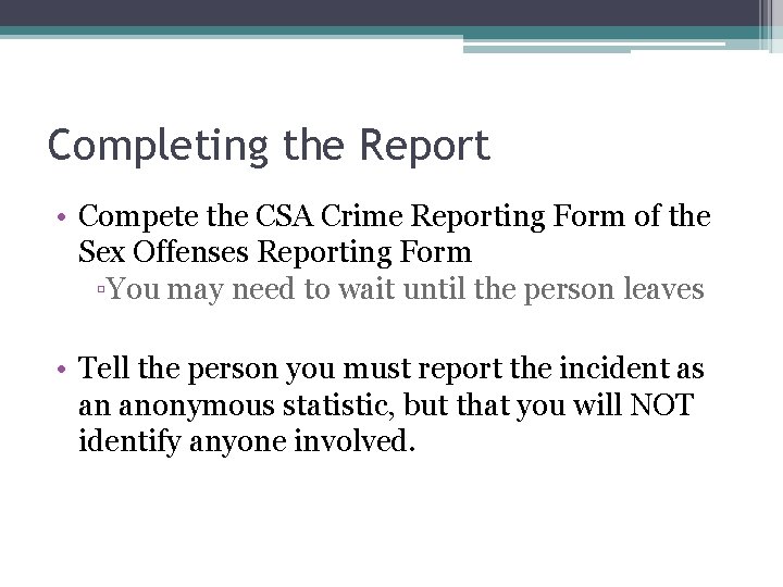 Completing the Report • Compete the CSA Crime Reporting Form of the Sex Offenses