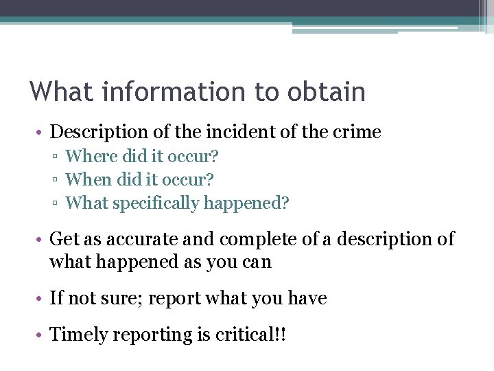 What information to obtain • Description of the incident of the crime ▫ Where