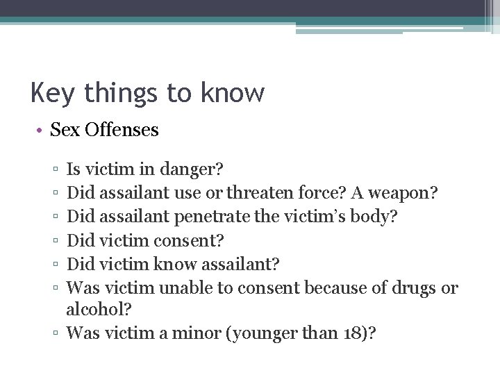 Key things to know • Sex Offenses ▫ ▫ ▫ Is victim in danger?