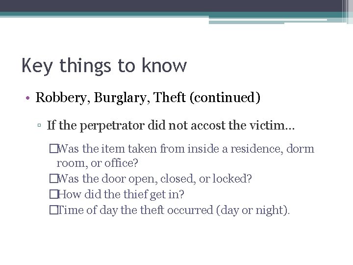 Key things to know • Robbery, Burglary, Theft (continued) ▫ If the perpetrator did