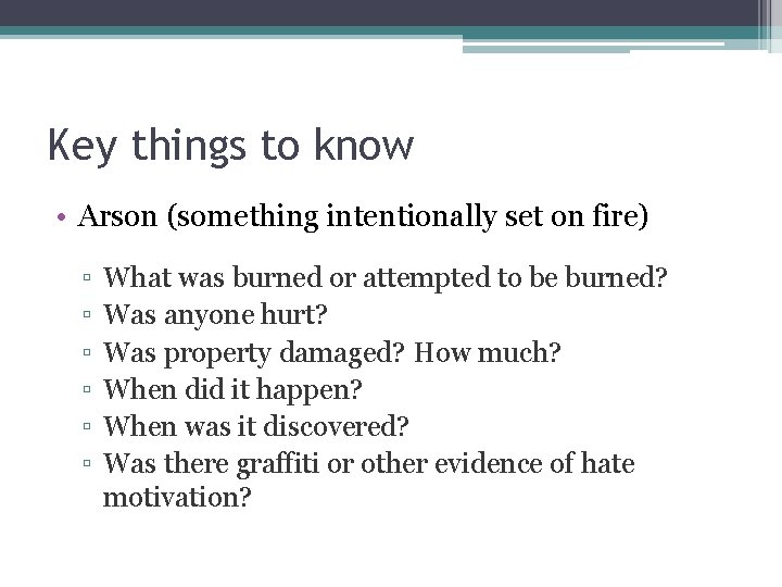 Key things to know • Arson (something intentionally set on fire) ▫ ▫ ▫