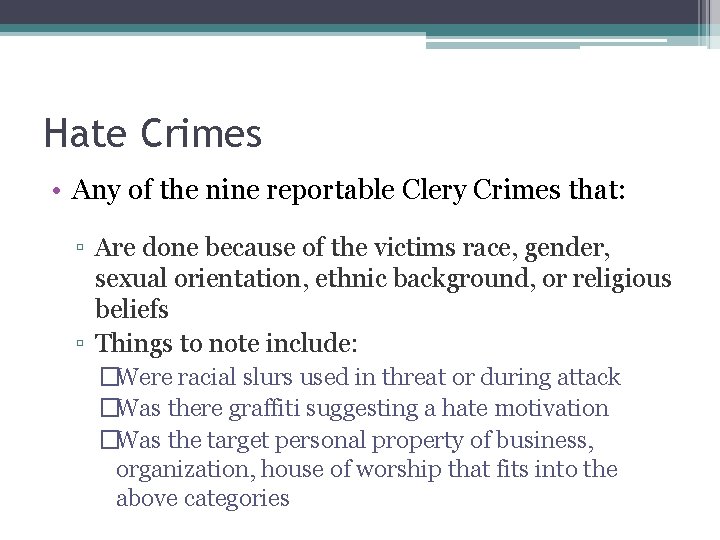 Hate Crimes • Any of the nine reportable Clery Crimes that: ▫ Are done