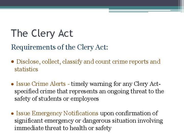 The Clery Act Requirements of the Clery Act: · Disclose, collect, classify and count