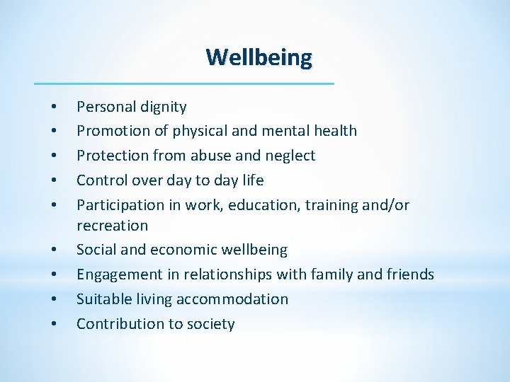 Wellbeing • • • Personal dignity Promotion of physical and mental health Protection from