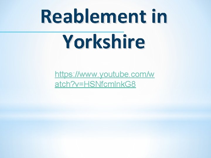 Reablement in Yorkshire https: //www. youtube. com/w atch? v=HSNfcmlnk. G 8 