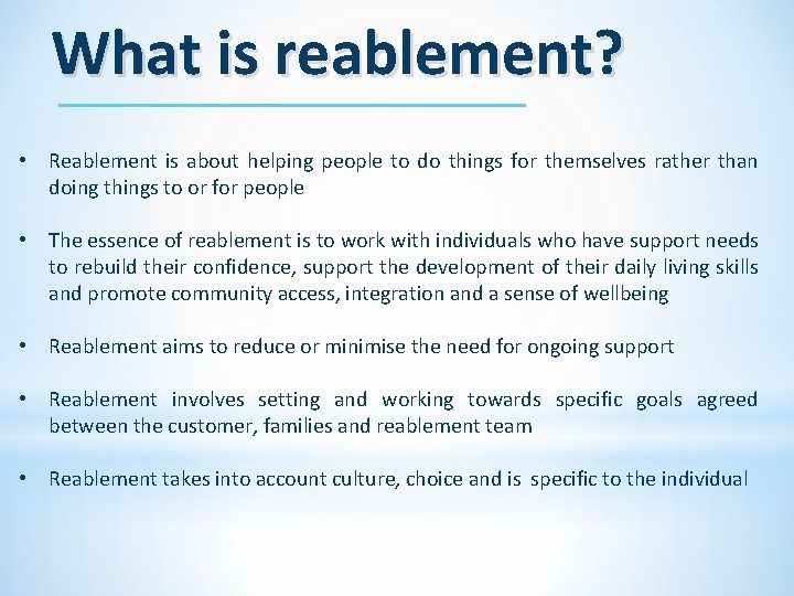 What is reablement? • Reablement is about helping people to do things for themselves