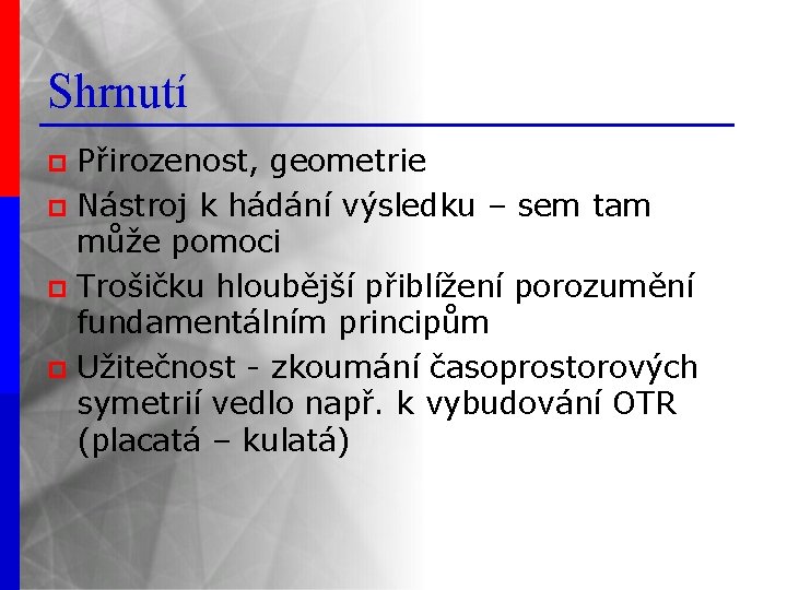 Shrnutí Přirozenost, geometrie p Nástroj k hádání výsledku – sem tam může pomoci p