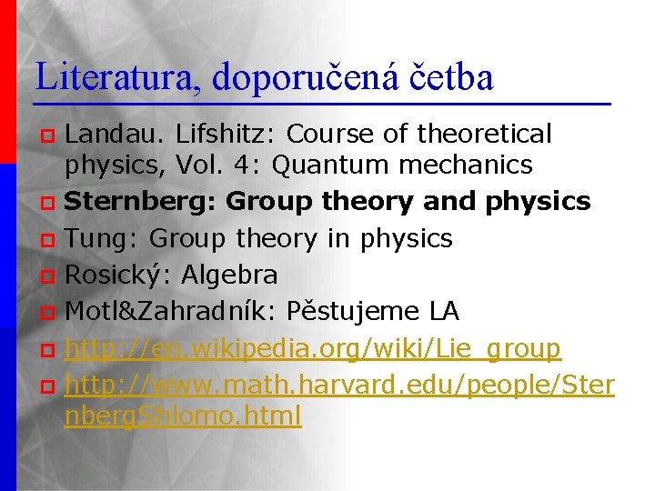 Literatura, doporučená četba Landau. Lifshitz: Course of theoretical physics, Vol. 4: Quantum mechanics p