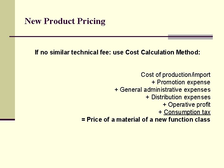 New Product Pricing If no similar technical fee: use Cost Calculation Method: Cost of