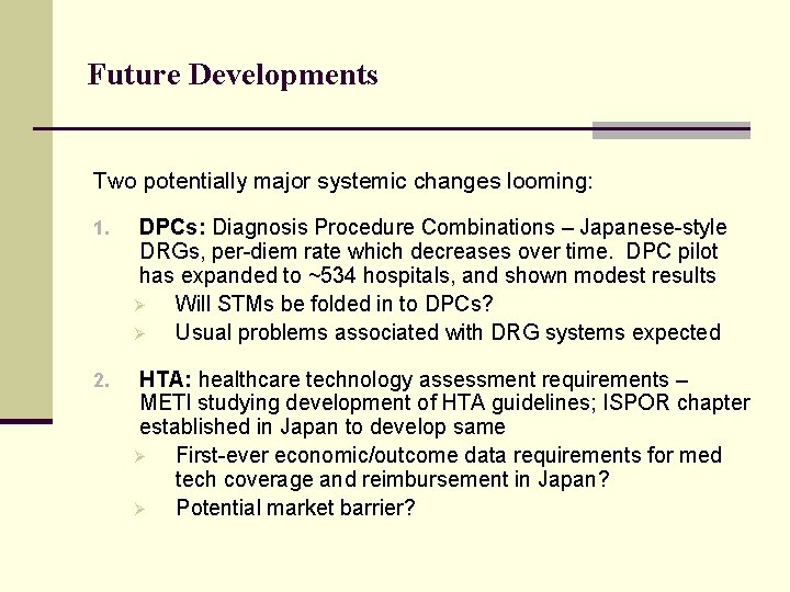 Future Developments Two potentially major systemic changes looming: 1. DPCs: Diagnosis Procedure Combinations –