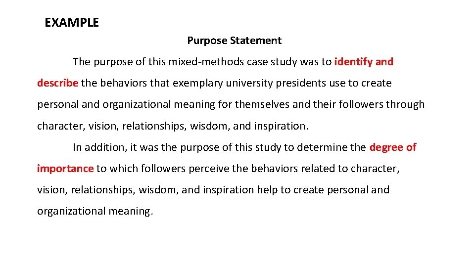 EXAMPLE Purpose Statement The purpose of this mixed-methods case study was to identify and