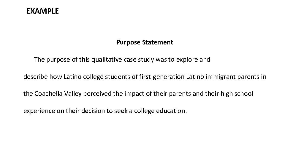 EXAMPLE Purpose Statement The purpose of this qualitative case study was to explore and