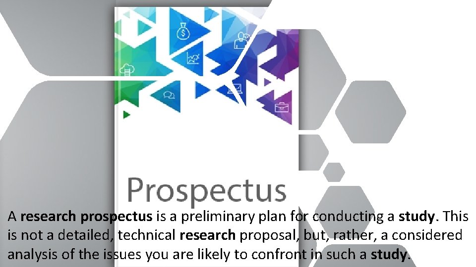 A research prospectus is a preliminary plan for conducting a study. This is not