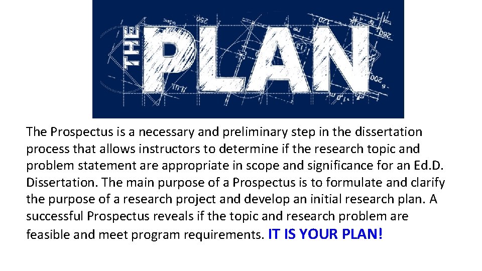 The Prospectus is a necessary and preliminary step in the dissertation process that allows