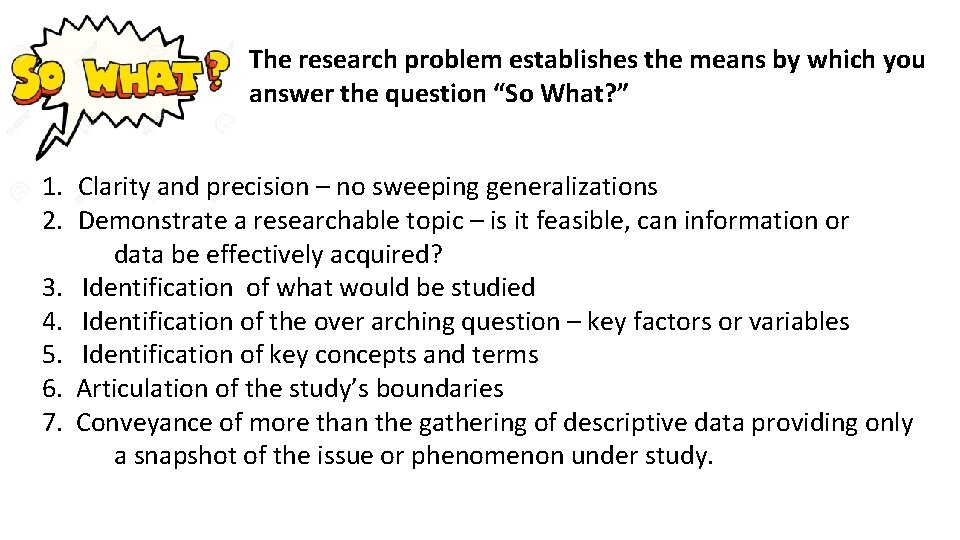 The research problem establishes the means by which you answer the question “So What?