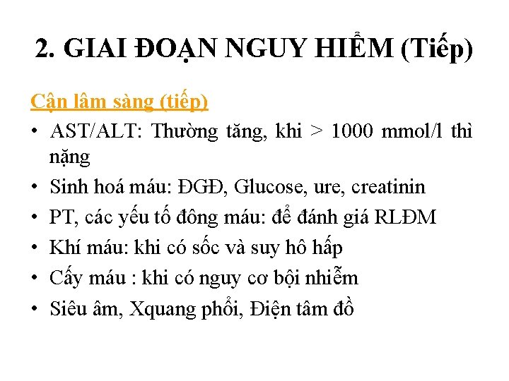 2. GIAI ĐOẠN NGUY HIỂM (Tiếp) Cận lâm sàng (tiếp) • AST/ALT: Thường tăng,