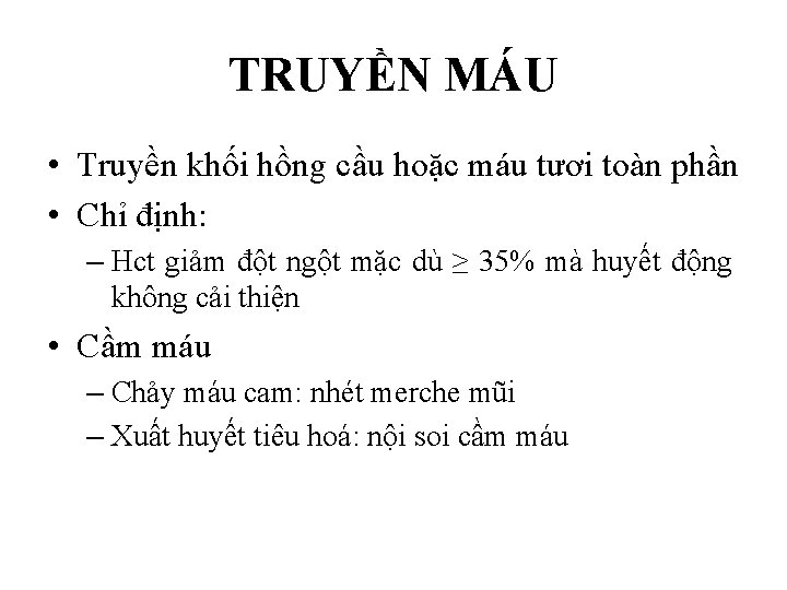 TRUYỀN MÁU • Truyền khối hồng cầu hoặc máu tươi toàn phần • Chỉ