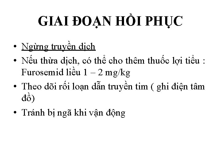 GIAI ĐOẠN HỒI PHỤC • Ngừng truyền dịch • Nếu thừa dịch, có thể