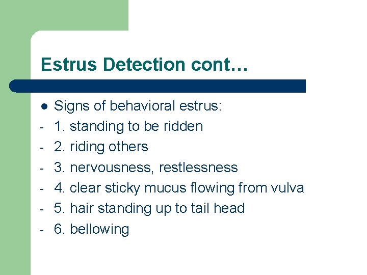 Estrus Detection cont… l - Signs of behavioral estrus: 1. standing to be ridden