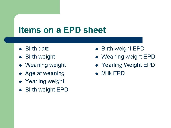 Items on a EPD sheet l l l Birth date Birth weight Weaning weight