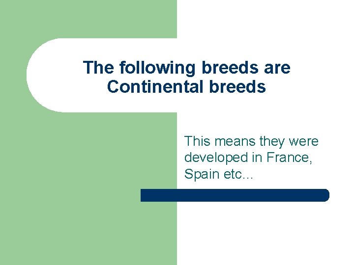 The following breeds are Continental breeds This means they were developed in France, Spain