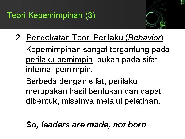 Teori Kepemimpinan (3) 2. Pendekatan Teori Perilaku (Behavior) Kepemimpinan sangat tergantung pada perilaku pemimpin,