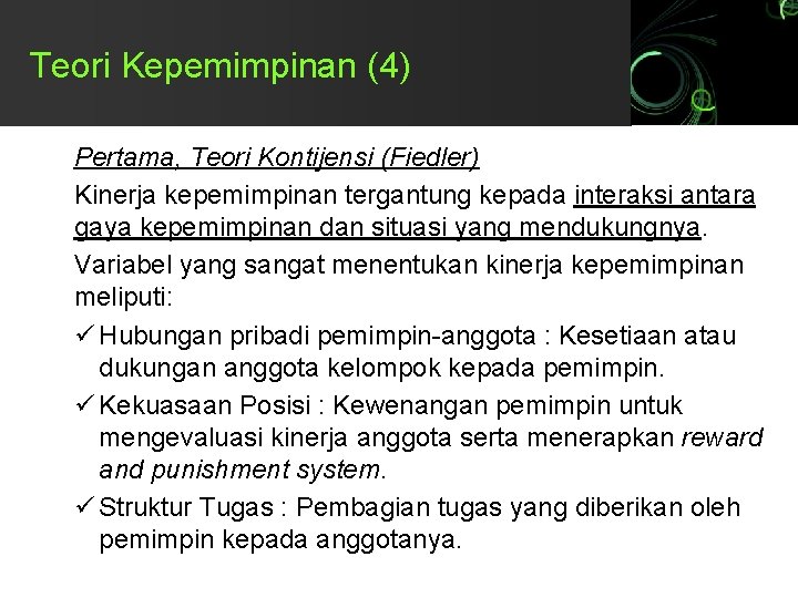 Teori Kepemimpinan (4) Pertama, Teori Kontijensi (Fiedler) Kinerja kepemimpinan tergantung kepada interaksi antara gaya