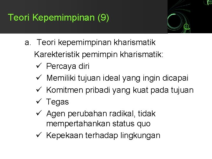 Teori Kepemimpinan (9) a. Teori kepemimpinan kharismatik Karekteristik pemimpin kharismatik: ü Percaya diri ü