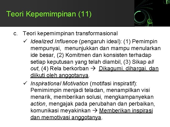 Teori Kepemimpinan (11) c. Teori kepemimpinan transformasional ü Idealized Influence (pengaruh ideal): (1) Pemimpin