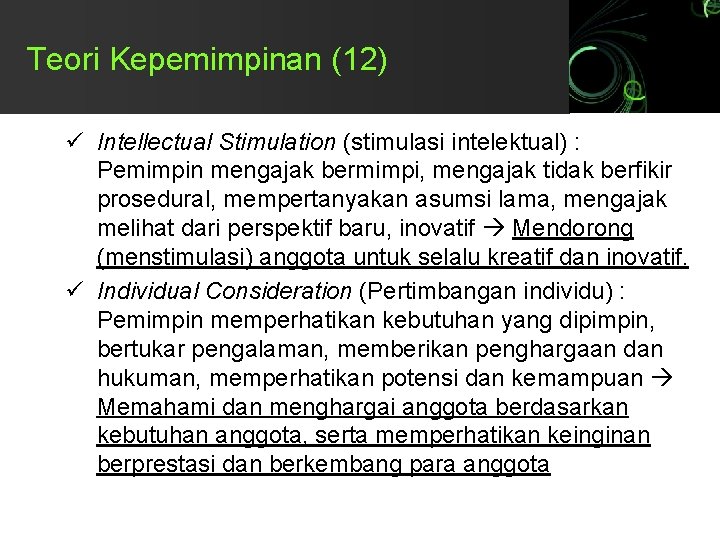 Teori Kepemimpinan (12) ü Intellectual Stimulation (stimulasi intelektual) : Pemimpin mengajak bermimpi, mengajak tidak