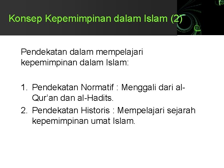 Konsep Kepemimpinan dalam Islam (2) Pendekatan dalam mempelajari kepemimpinan dalam Islam: 1. Pendekatan Normatif