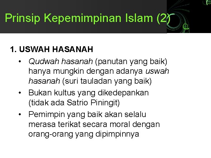 Prinsip Kepemimpinan Islam (2) 1. USWAH HASANAH • Qudwah hasanah (panutan yang baik) hanya