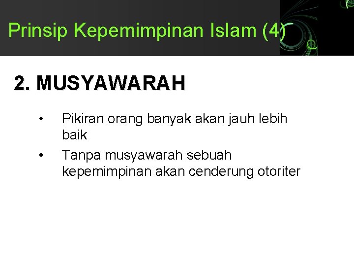 Prinsip Kepemimpinan Islam (4) 2. MUSYAWARAH • • Pikiran orang banyak akan jauh lebih