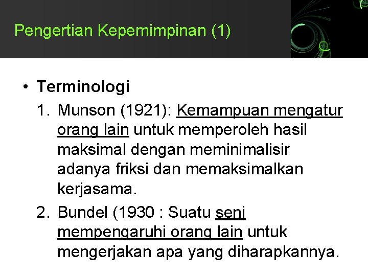 Pengertian Kepemimpinan (1) • Terminologi 1. Munson (1921): Kemampuan mengatur orang lain untuk memperoleh