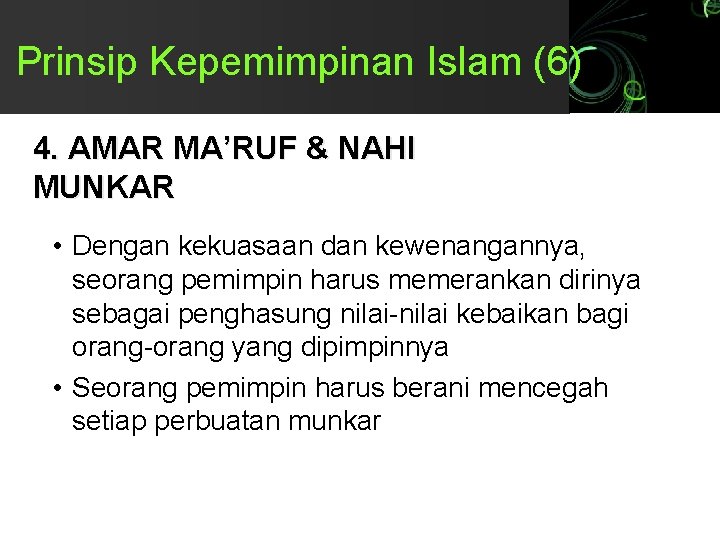 Prinsip Kepemimpinan Islam (6) 4. AMAR MA’RUF & NAHI MUNKAR • Dengan kekuasaan dan