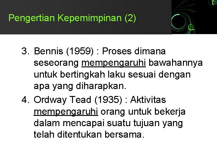 Pengertian Kepemimpinan (2) 3. Bennis (1959) : Proses dimana seseorang mempengaruhi bawahannya untuk bertingkah