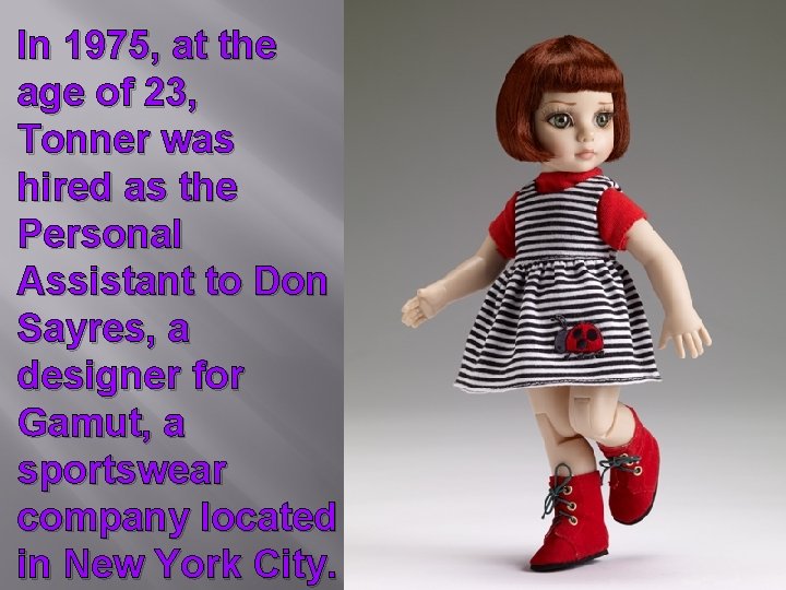 In 1975, at the age of 23, Tonner was hired as the Personal Assistant