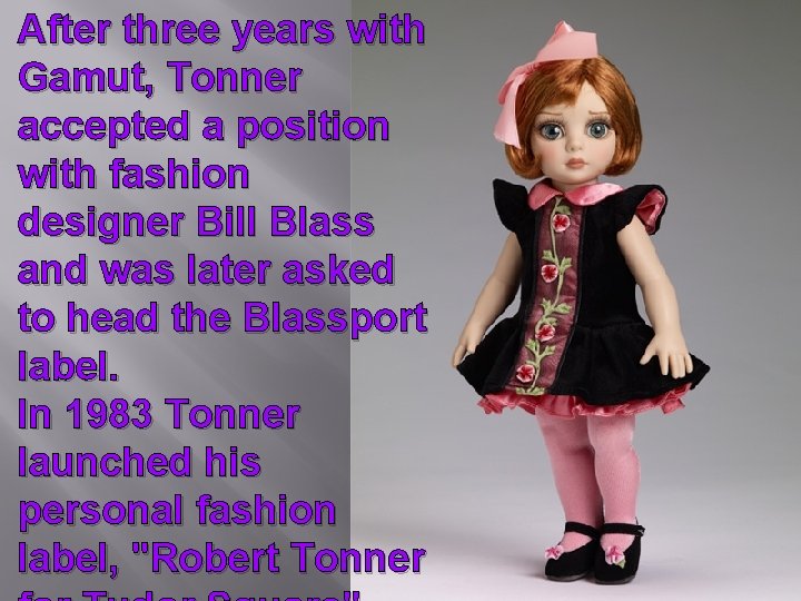 After three years with Gamut, Tonner accepted a position with fashion designer Bill Blass