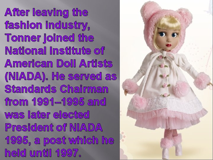 After leaving the fashion industry, Tonner joined the National Institute of American Doll Artists