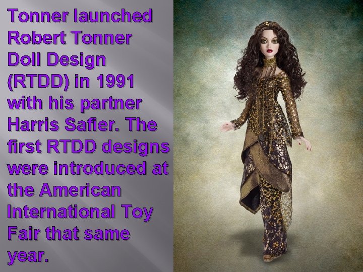 Tonner launched Robert Tonner Doll Design (RTDD) in 1991 with his partner Harris Safier.