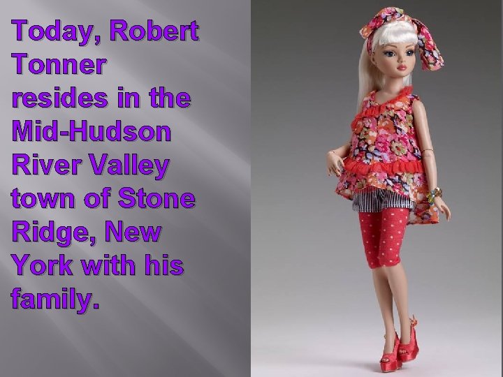 Today, Robert Tonner resides in the Mid-Hudson River Valley town of Stone Ridge, New